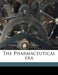 The Pharmaceutical era; Volume 26 by Anonymous