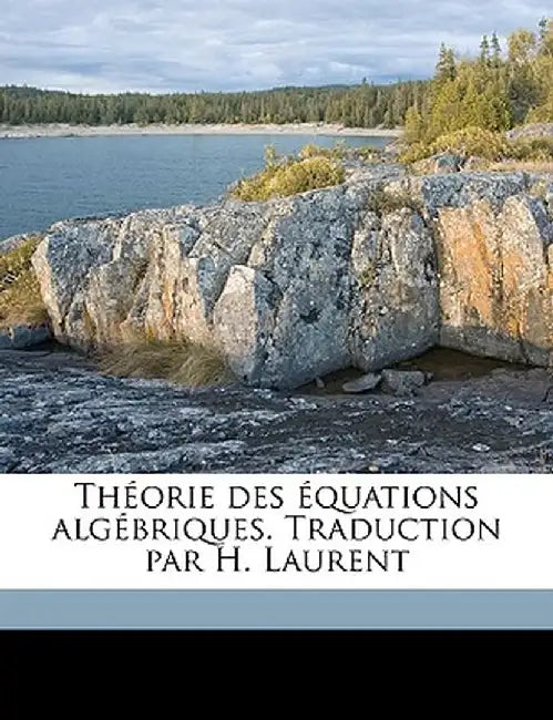 Theorie Des Equations Algebriques. Traduction Par H. Laurent by Julius Petersen