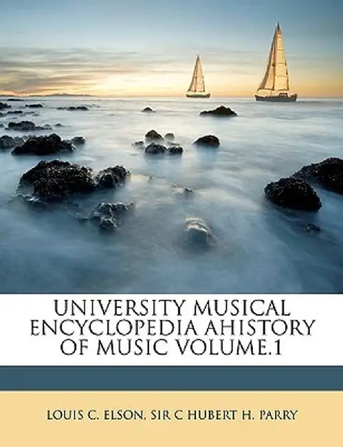 University Musical Encyclopedia Ahistory of Music Volume.1 by Louis C. Elson