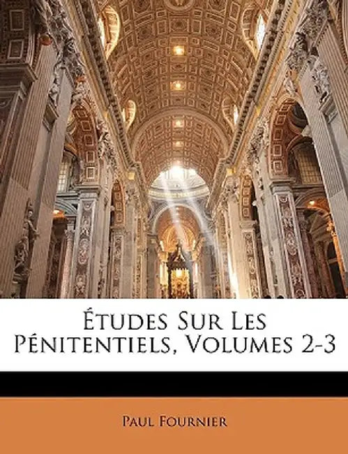 Etudes Sur Les Pnitentiels, Volumes 2-3 by Paul Fournier