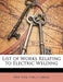 List of Works Relating to Electric Welding by York Public Lib New York Public Library