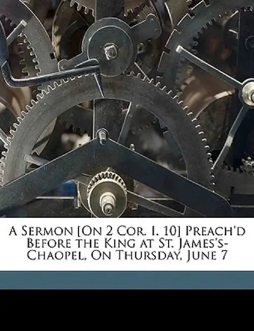 A Sermon [On 2 Cor. I. 10] Preach'd Before the King at St. James's-Chaopel, on Thursday, June 7 by William Talbot