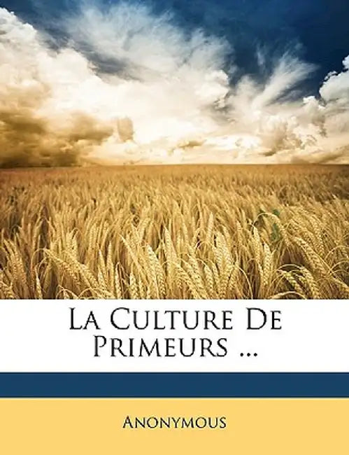 La Culture de Primeurs ... by Anonymous