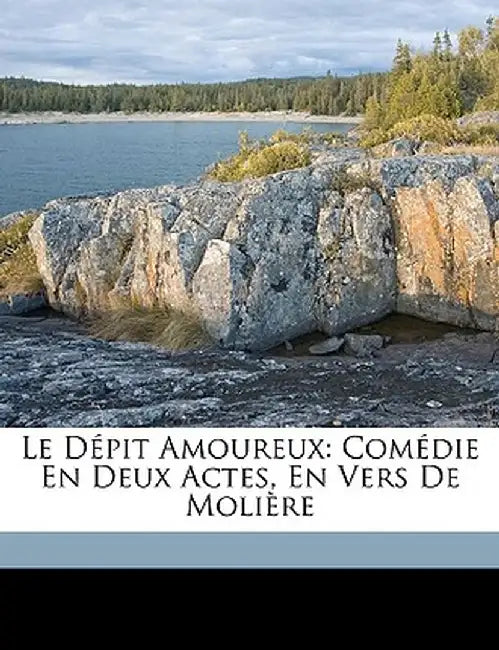 Le Depit Amoureux: Comedie En Deux Actes, En Vers de Moliere by Molire
