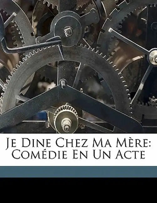 Je Dine Chez Ma Mere: Comedie En Un Acte by Adrien Decourcelle