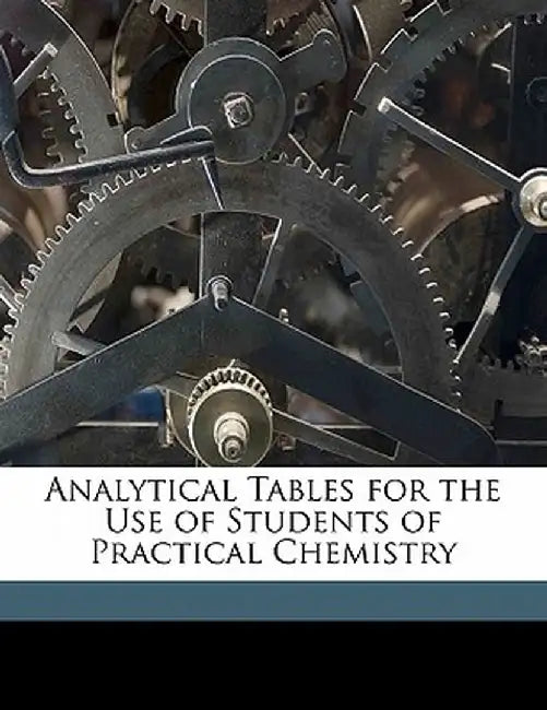 Analytical Tables for the Use of Students of Practical Chemistry by Rachel Robinson