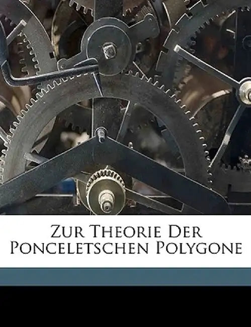 Zur Theorie Der Ponceletschen Polygone by Paul Kokott