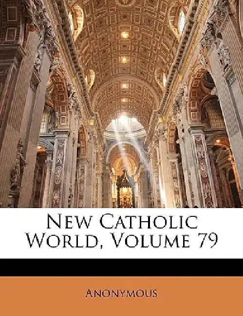 New Catholic World; Volume 79 by Anonymous