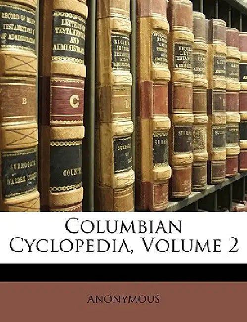 Columbian Cyclopedia; Volume 2 by Anonymous