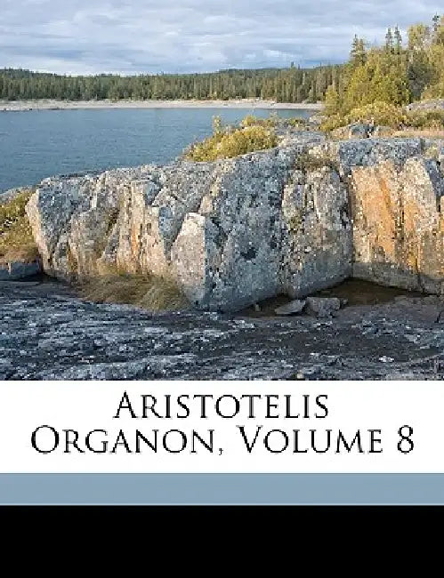 Aristotelis Organon; Volume 8 by Aristotle, Immanuel Bekker
