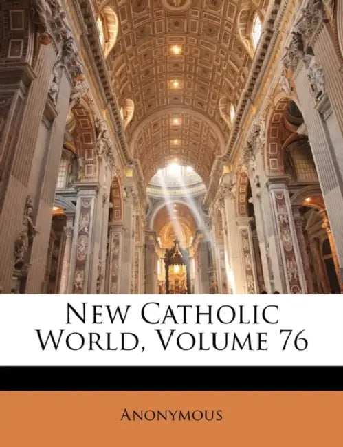 New Catholic World; Volume 76 by Anonymous