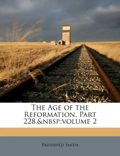 The Age of the Reformation, Part 228, volume 2 by Preserved Smith