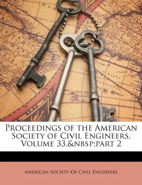 Proceedings of the American Society of Civil Engineers, Volume 33, part 2 by American Society of Civil Engineers