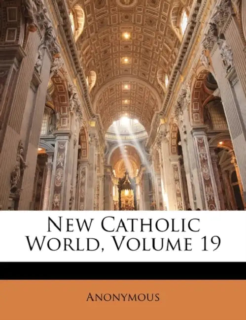 New Catholic World; Volume 19 by Anonymous