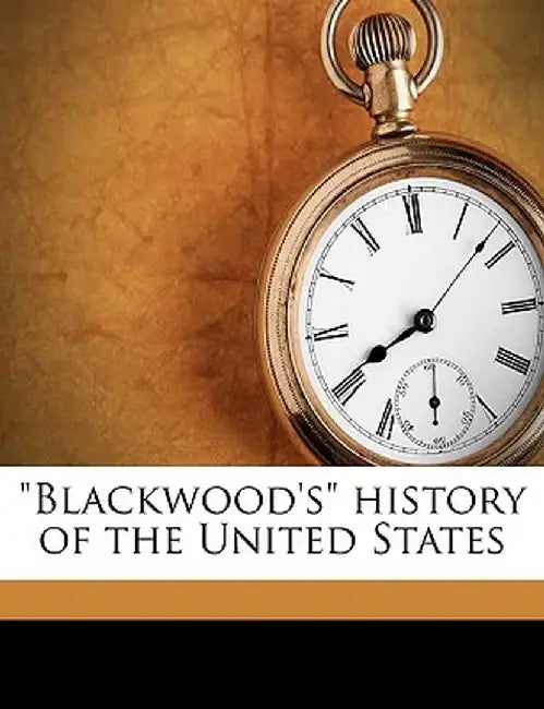 Blackwood's History of the United States by Frederick Stoever Dickson