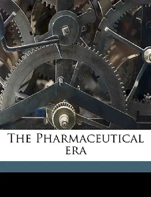 The Pharmaceutical era; Volume 21 by Anonymous