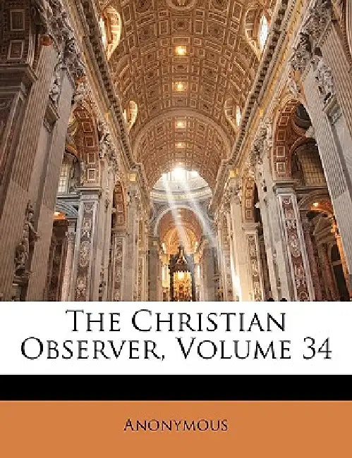 The Christian Observer; Volume 34 by Anonymous