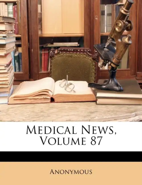 Medical News; Volume 87 by Anonymous