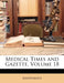Medical Times and Gazette; Volume 18 by Anonymous