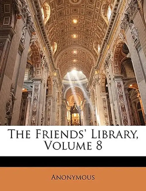 The Friends' Library, Volume 8 by Anonymous
