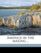 America in the Making .. by Ragna B. Eskil