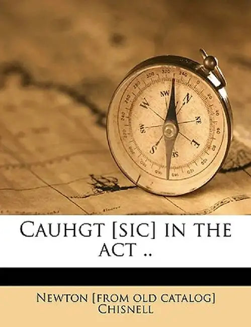 Cauhgt [Sic] in the ACT .. by Newton Chisnell