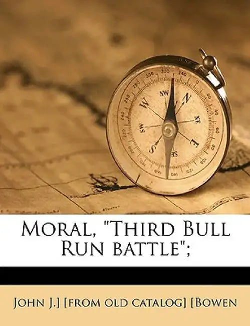 Moral, Third Bull Run Battle; by John J. Bowen