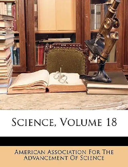 Science; Volume 18 by American Association for the Advancement