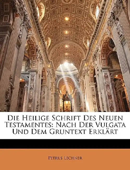 Die Heilige Schrift des Neuen Testamentes. by Petrus Lechner