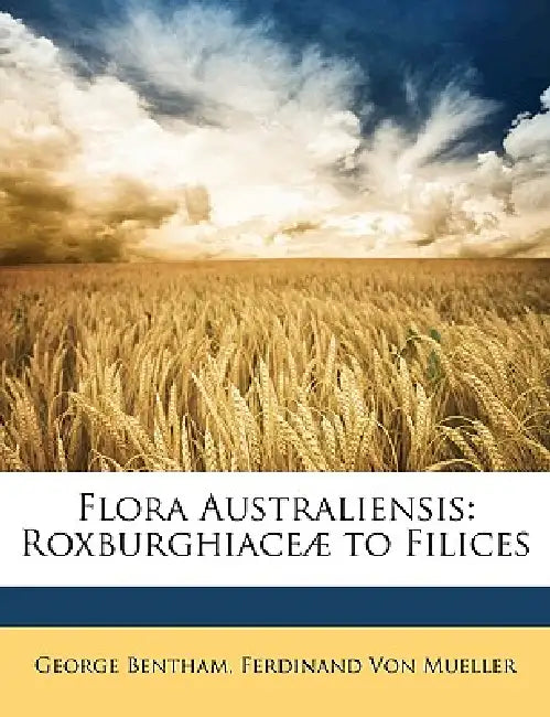 Flora Australiensis: Roxburghiaceæ to Filices by Ferdinand Von Mueller, George Bentham