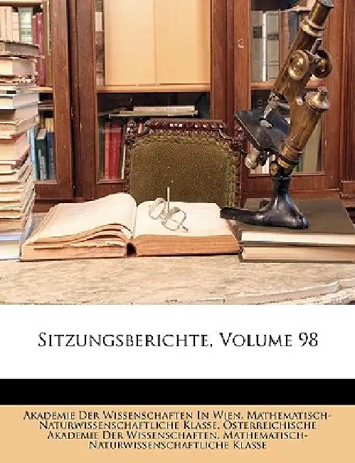 Sitzungsberichte, Volume 98 by Akademie Der Wissenschaften in Wien Mat, Sterreichische Akademie Der Wissenscha, Osterreichische Akademie Der Wissenscha