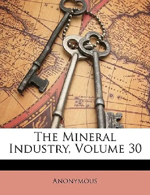 The Mineral Industry; Volume 30 by Anonymous