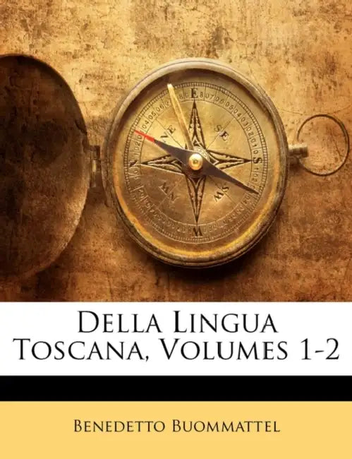 Della Lingua Toscana, Volumes 1-2 by Benedetto Buommattel