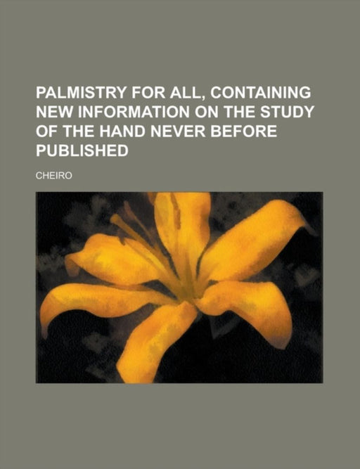 Palmistry For All, Containing New Information On The Study Of The Hand Never Before Published by Cheiro