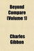 Beyond Compare (Volume 1) by Charles Gibbon