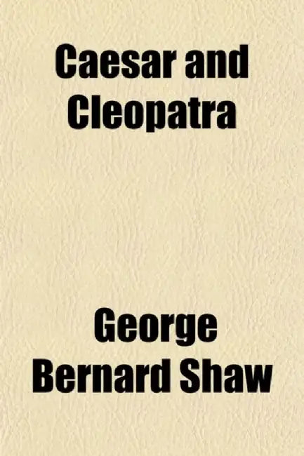 Caesar And Cleopatra by George Bernard Shaw