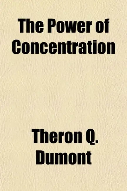Power Of Concentration by Theron Q. Dumont