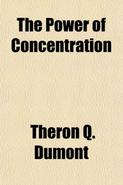 Power Of Concentration by Theron Q. Dumont