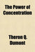Power Of Concentration by Theron Q. Dumont