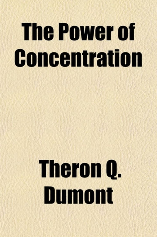 Power Of Concentration by Theron Q. Dumont