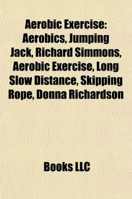 Aerobic Exercise: Aerobics, Jumping Jack, Richard Simmons, Skipping Rope, Phillip Mills, Long Slow Distance… by Source Wikipedia