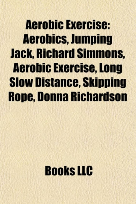 Aerobic Exercise: Aerobics, Jumping Jack, Richard Simmons, Skipping Rope, Phillip Mills, Long Slow Distanceâ€¦ by Source Wikipedia