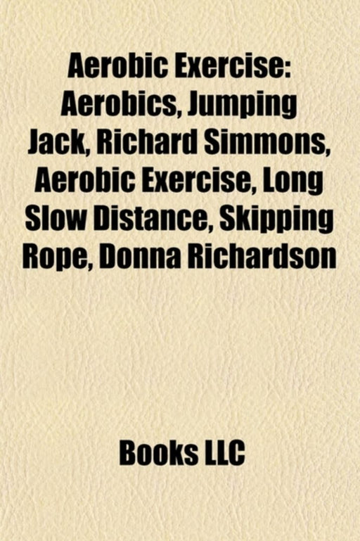 Aerobic Exercise: Aerobics, Jumping Jack, Richard Simmons, Skipping Rope, Phillip Mills, Long Slow Distanceâ€¦ by Source Wikipedia