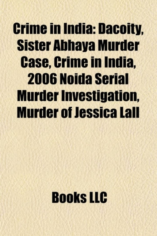 Crime In India: Dacoity, Manoj-Babli Honour Killing Case, Sister Abhaya Murder Case, Noida Serial Murdersâ€¦ by Source Wikipedia