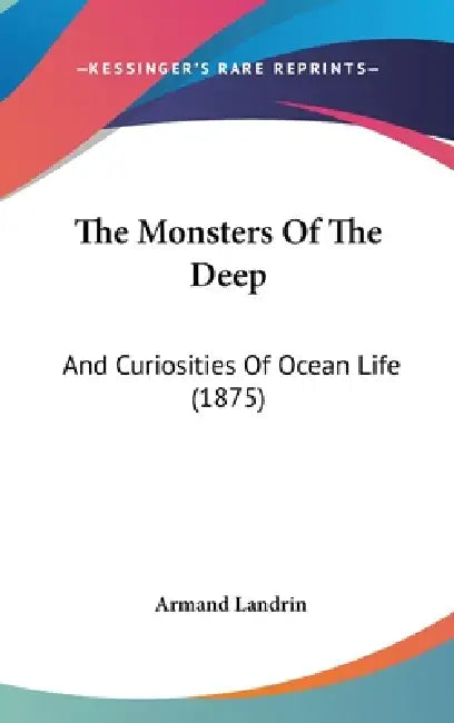 The Monsters Of The Deep: And Curiosities Of Ocean Life (1875) by Armand Landrin
