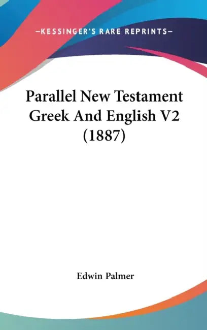Parallel New Testament Greek And English V2 (1887) by Edwin Palmer