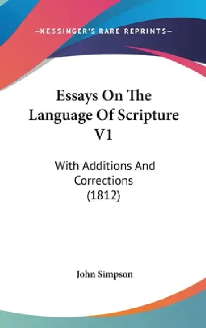 Essays On The Language Of Scripture V1: With Additions And Corrections (1812) by John Simpson