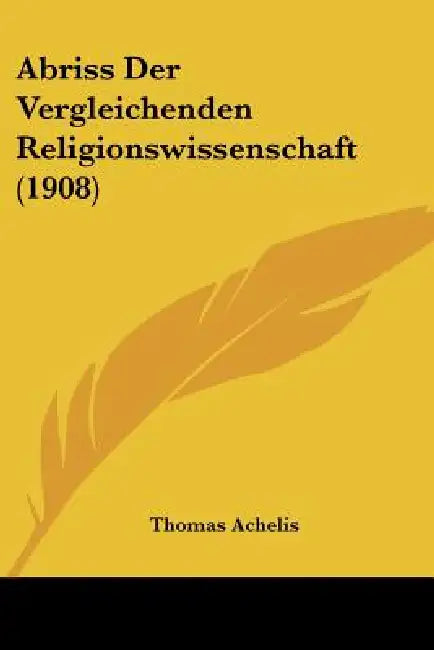 Abriss Der Vergleichenden Religionswissenschaft (1908) by Thomas Achelis