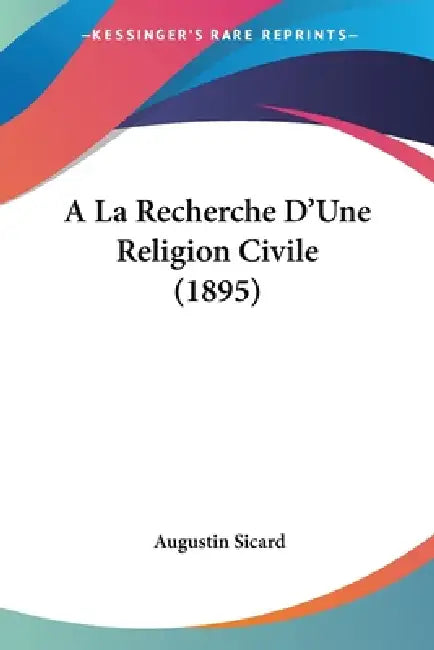 A La Recherche D'Une Religion Civile (1895) by Augustin Sicard