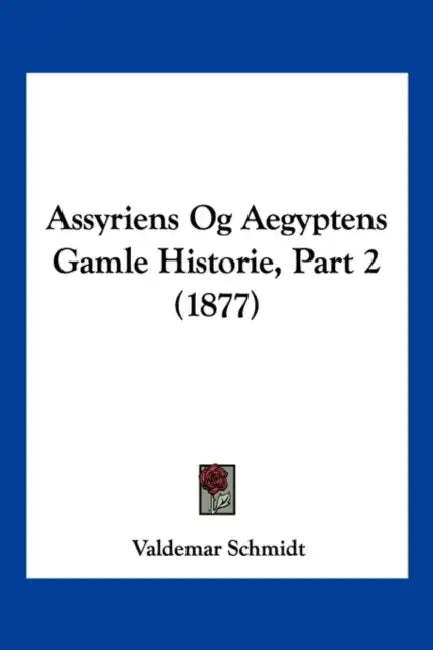 Assyriens Og Aegyptens Gamle Historie, Part 2 (1877) by Valdemar Schmidt